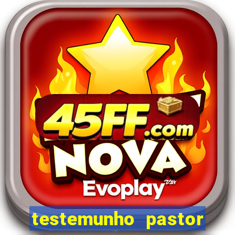 testemunho pastor hernane santos